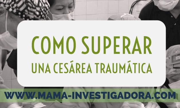 Cómo superar una cesárea traumática o aún mejor evitarla