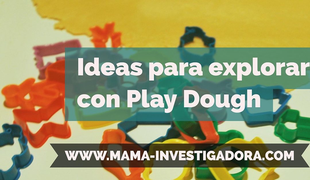 Ideas: Cómo Explorar con  Play Dough