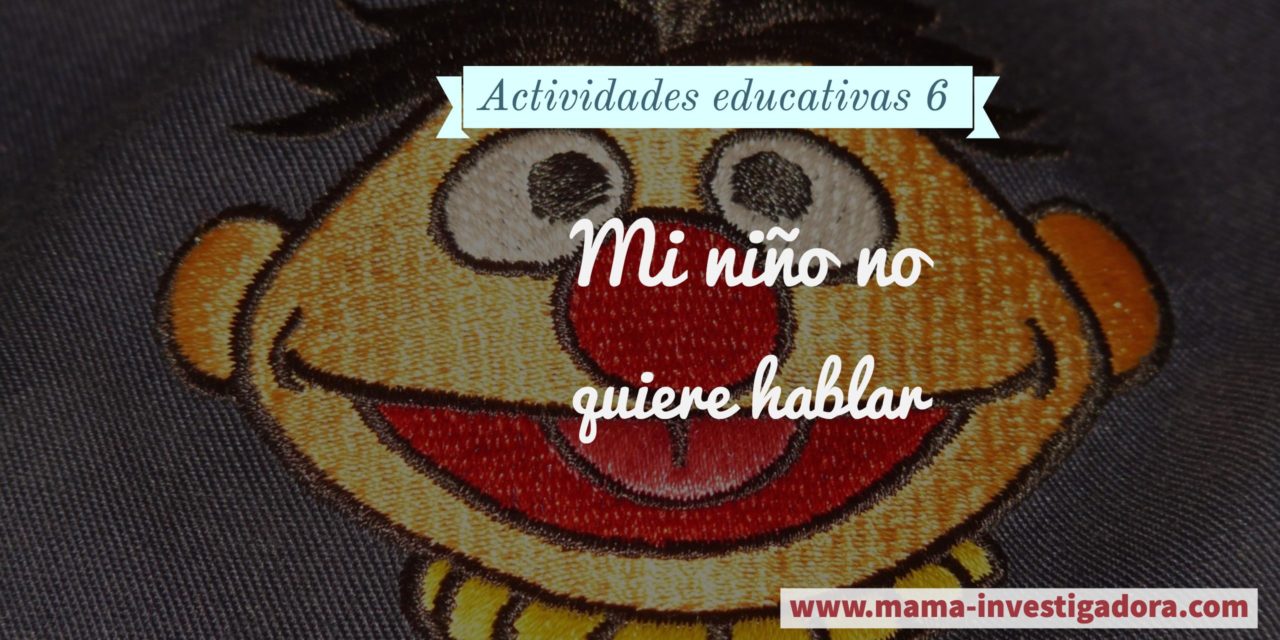 Mi niño no quiere  hablar – Cómo ayudarlo – Actividades educativas