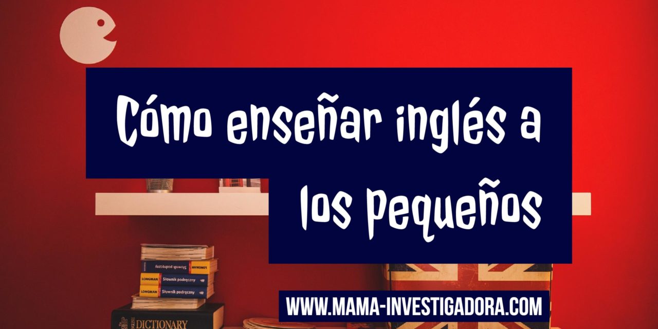 Cómo enseñar inglés a los pequeños