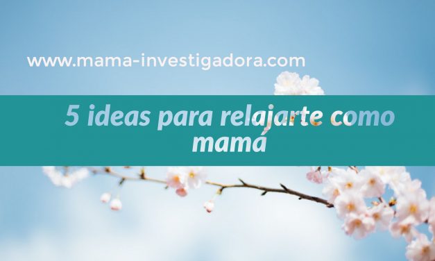 Cuando te olvidas de ti misma -5 ideas que me ayudaron a relajarme